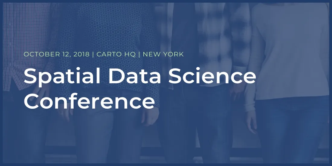 Mark your calendars for CARTO’s Spatial Data Science Conference 2018