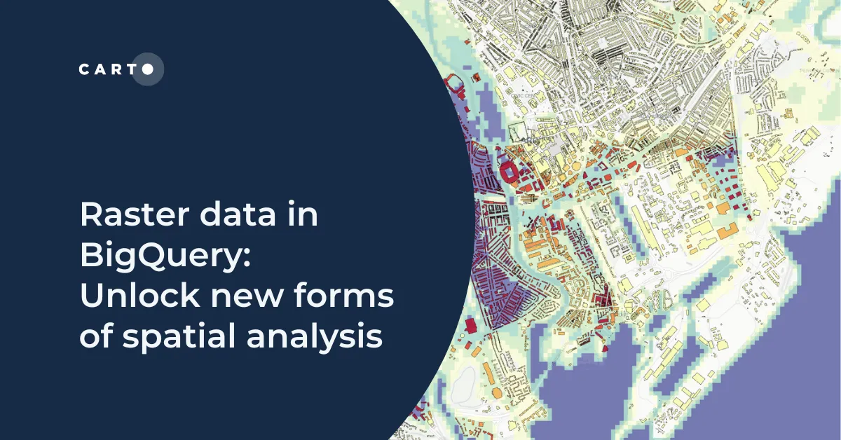 Raster data in BigQuery: Unlock new forms of spatial analysis