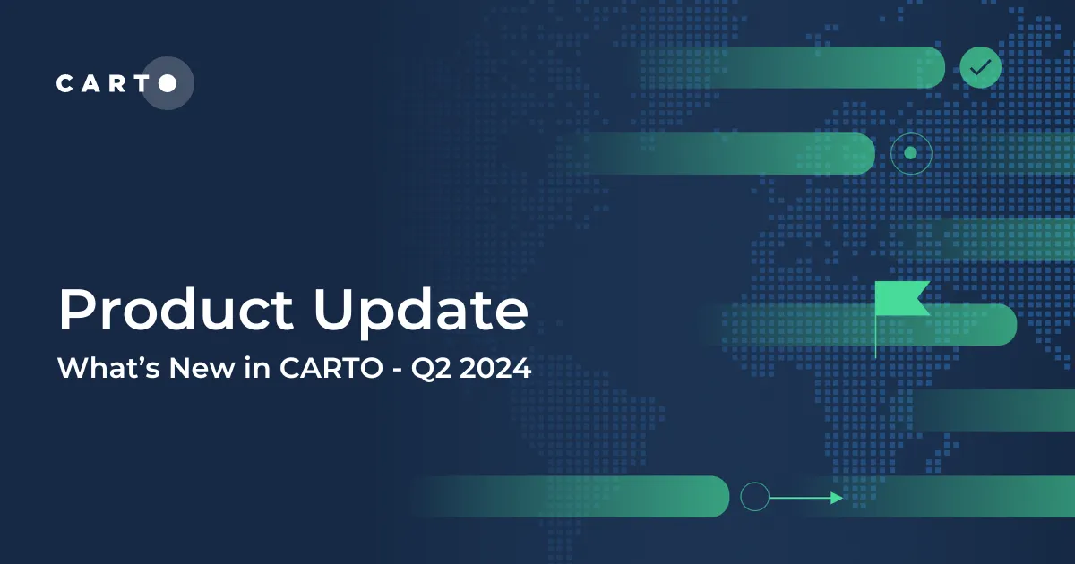 What's New in CARTO - Q2 2024