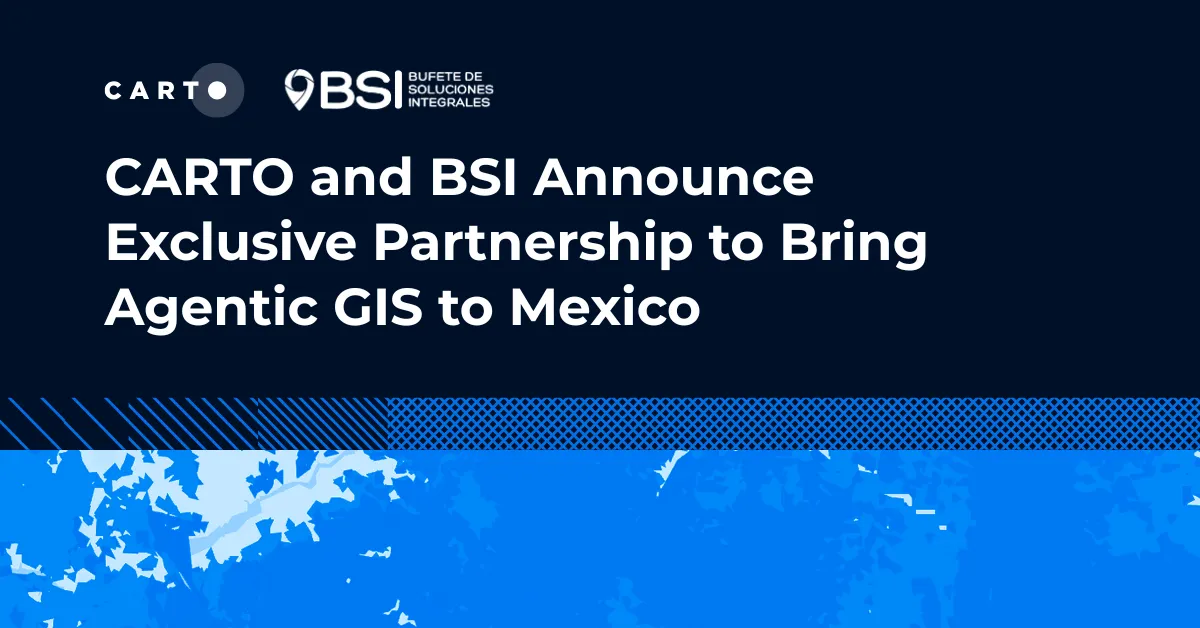 CARTO and BSI Announce Exclusive Partnership to Bring Agentic GIS to Mexico